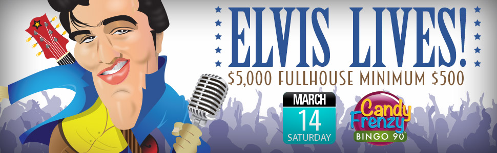 Elvis Lives $5,000 Fullhouse min $500 Elvis Lives $5,000 Fullhouse min $500